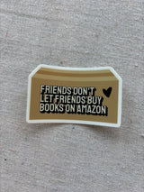 Friends don't let friends buy books on amazon sticker - Kate Opal Creative