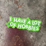 I have a lot of hobbies sticker